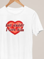 Camiseta But Daddy I Love Him