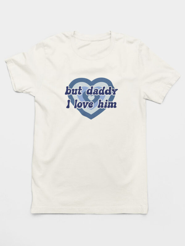 Camiseta But Daddy I Love Him