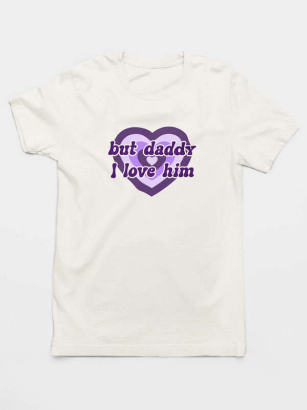 Camiseta But Daddy I Love Him