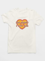 Camiseta But Daddy I Love Him