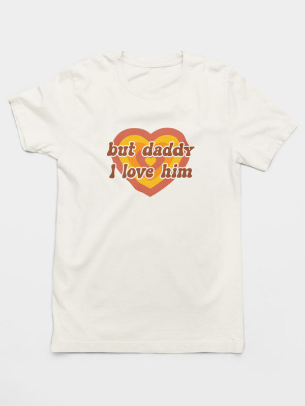 Camiseta But Daddy I Love Him