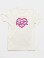 Camiseta But Daddy I Love Him