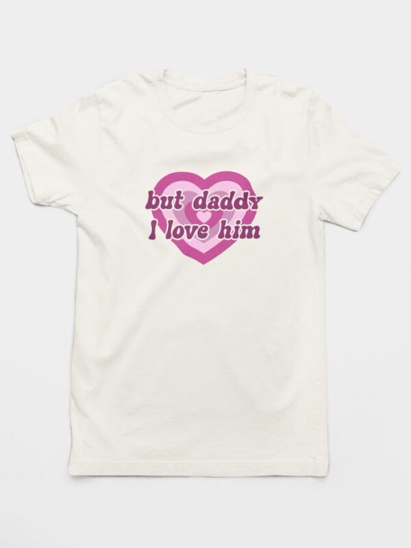 Camiseta But Daddy I Love Him