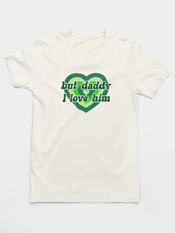 Camiseta But Daddy I Love Him
