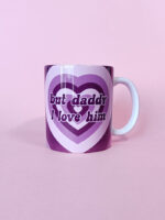 Taza But Daddy I Love Him