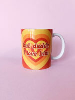 Taza But Daddy I Love Him