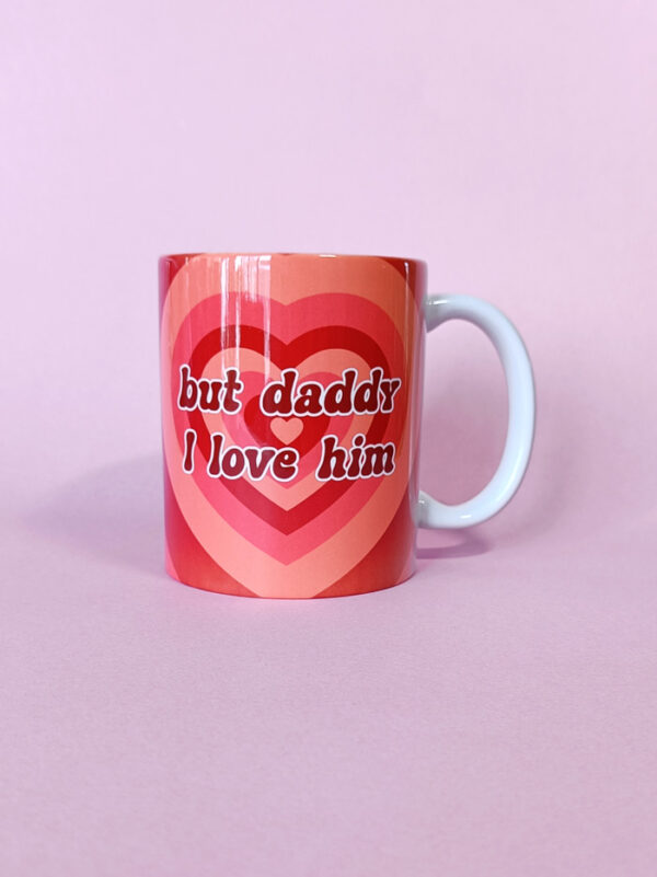 Taza But Daddy I Love Him