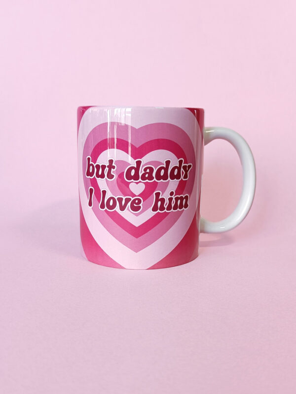 Taza But Daddy I Love Him