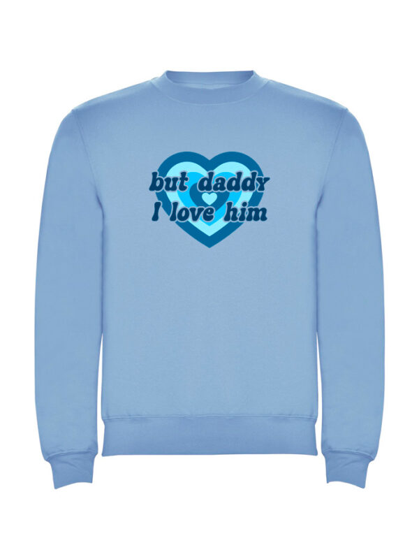Sudadera But Daddy I Love Him