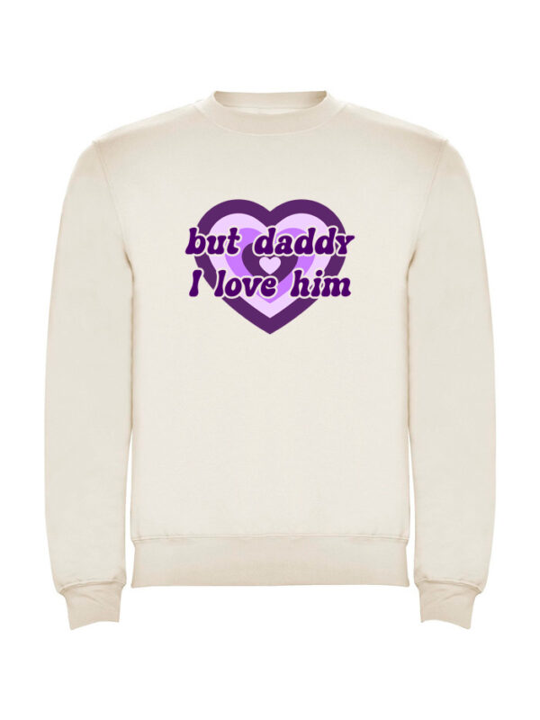 Sudadera But Daddy I Love Him