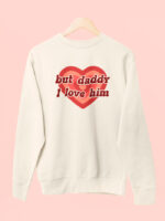 Sudadera But Daddy I Love Him