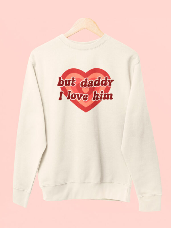 Sudadera But Daddy I Love Him